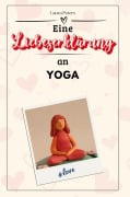 Eine Liebeserklärung an Yoga - Laura Peters