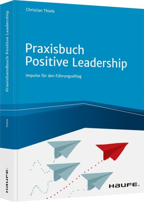 Praxisbuch Positive Leadership - Christian Thiele
