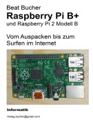 Cover-Bild zum Titel 'Raspberry Pi B+ - Vom Auspacken bis zum Surfen im Internet' von 'Beat Bucher'