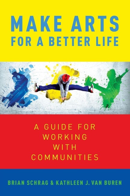 Make Arts for a Better Life - Kathleen van Buren, Brian Schrag