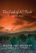 Cover-Bild zum Titel 'The God of All Flesh' von 'Walter Brueggemann'