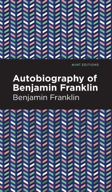 The Autobiography of Benjamin Franklin - Benjamin Franklin