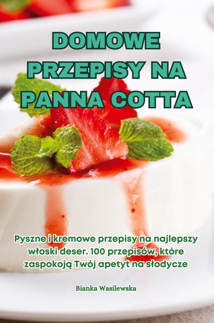 DOMOWE PRZEPISY NA PANNA COTTA - Bianka Wasilewska