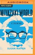 Miyazakiworld: A Life in Art - Susan Napier