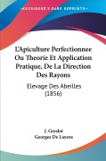 Cover-Bild zum Titel 'L'Apiculture Perfectionnee Ou Theorie Et Application Pratique, De La Direction Des Rayons' von 'J. Greslot, Georges De Layens'