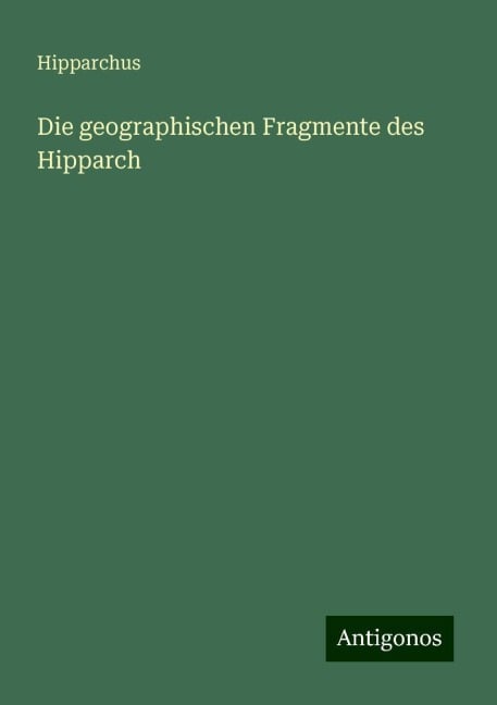 Die geographischen Fragmente des Hipparch - Hipparchus