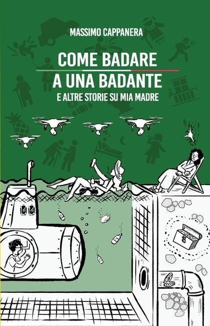 Come badare a una badante - Massimo Cappanera