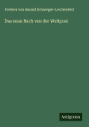 Cover-Bild zum Titel 'Das neue Buch von der Weltpost' von 'Freiherr von Amand Schweiger-Lerchenfeld'
