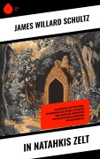 Cover-Bild zum Titel 'In Natahkis Zelt' von 'James Willard Schultz'