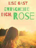 Cover-Bild zum Titel 'Entscheide dich, Rose' von 'Lise Gast'