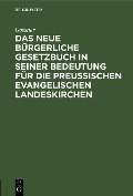 Cover-Bild zum Titel 'Das neue bürgerliche Gesetzbuch in seiner Bedeutung für die preußischen evangelischen Landeskirchen' von 'Gossner'