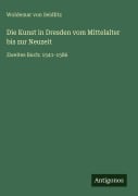Cover-Bild zum Titel 'Die Kunst in Dresden vom Mittelalter bis zur Neuzeit' von 'Woldemar Von Seidlitz'