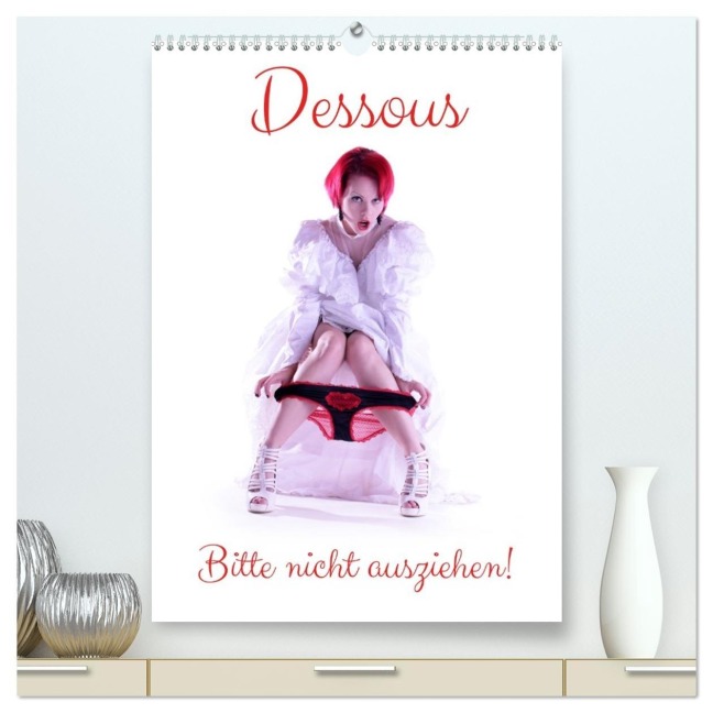 Dessous - Bitte nicht ausziehen! (hochwertiger Premium Wandkalender 2026 DIN A2 hoch), Kunstdruck in Hochglanz - Lichtgestalt Lichtgestalt