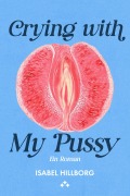 Cover-Bild zum Titel 'Crying with my pussy - ein roman' von 'Isabel Hillborg'