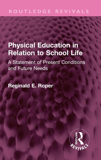 Physical Education in Relation to School Life - Reginald E. Roper