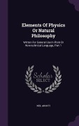 Cover-Bild zum Titel 'Elements Of Physics Or Natural Philosophy: Written For General Use In Plain Or Non-technical Language, Part 1' von 'Neil Arnott'