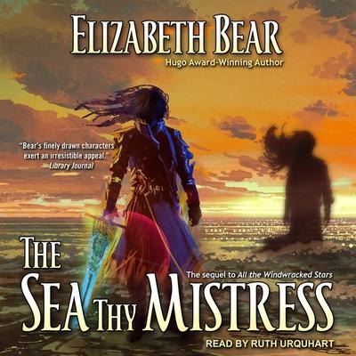 The Sea Thy Mistress Lib/E - Elizabeth Bear