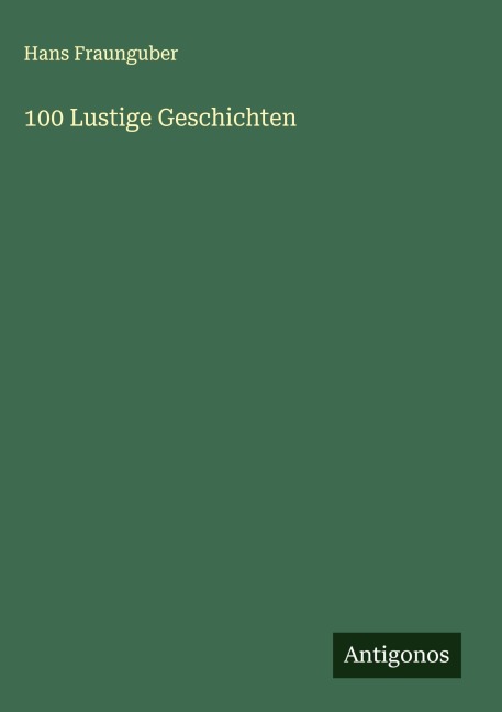 100 Lustige Geschichten - Hans Fraunguber