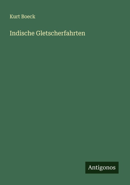 Indische Gletscherfahrten - Kurt Boeck