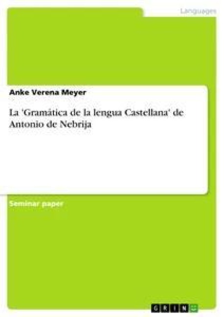 La 'Gramática de la lengua Castellana' de Antonio de Nebrija - Anke Verena Meyer