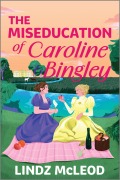 Cover-Bild zum Titel 'The Miseducation of Caroline Bingley' von 'Lindz McLeod'