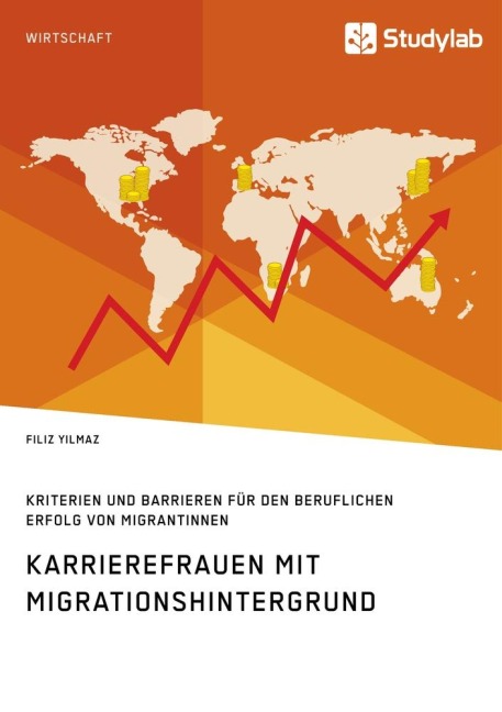 Karrierefrauen mit Migrationshintergrund. Kriterien und Barrieren für den beruflichen Erfolg von Migrantinnen - Filiz Yilmaz