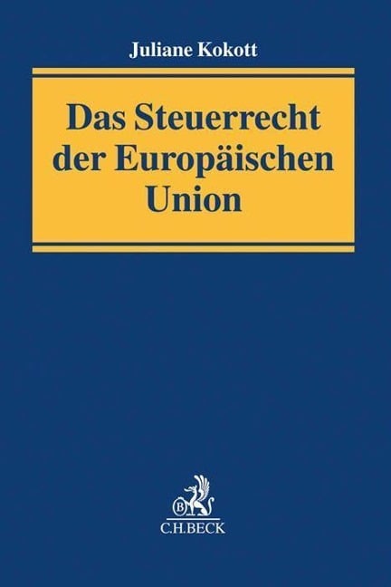 Das Steuerrecht der Europäischen Union - Juliane Kokott