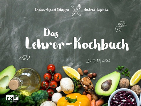 Das Lehrer-Kochbuch - Diana-Isabel Scheffen, Andrea Tuschka