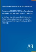 Cover-Bild zum Titel 'Verordnung (EU) 2024/1252 des Europäischen Parlaments und des Rates vom 11. April 2024' von 'Europäisches Parlament und Rat der Europäischen Union'