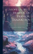 Cover-Bild zum Titel 'Esope En Belle Humeur, Ou Derniere Traduction: Et Augmentacion De Ses Fables En Prose, Et En Vers, Volumes 1-2' von 'Aesop'