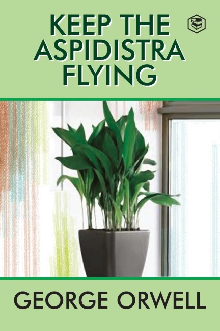 Keep the Aspidistra Flying - George Orwell