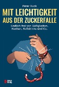 Cover-Bild zum Titel 'Mit Leichtigkeit aus der Zuckerfalle' von 'Peter Ruck'
