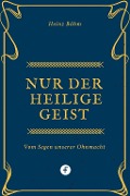 Nur der Heilige Geist ... - Heinz Böhm