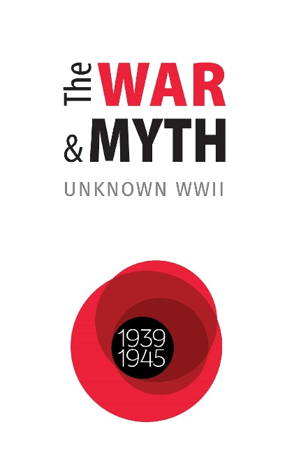 The WAR and MYTH. UNKNOWN WWII - 