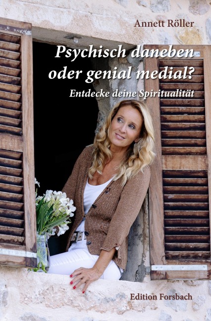 Psychisch daneben oder genial medial? - Annett Röller