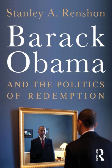 Barack Obama and the Politics of Redemption - Stanley A. Renshon
