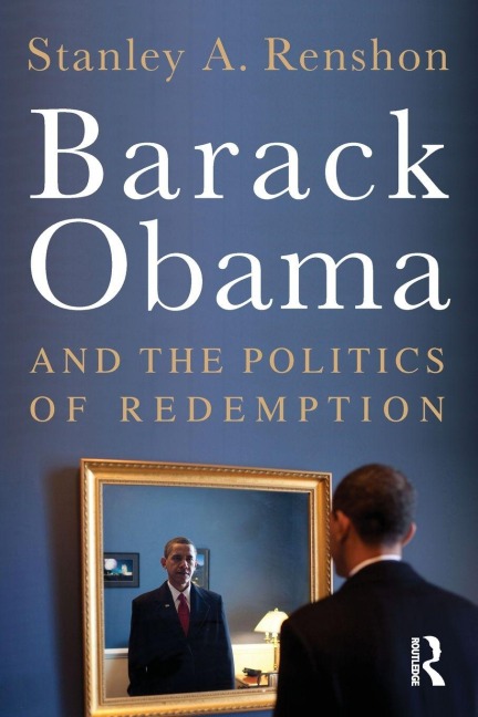 Barack Obama and the Politics of Redemption - Stanley A. Renshon