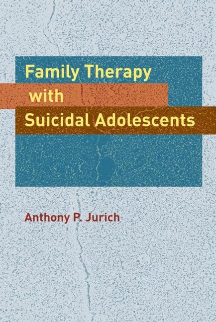 Family Therapy with Suicidal Adolescents - Anthony P. Jurich