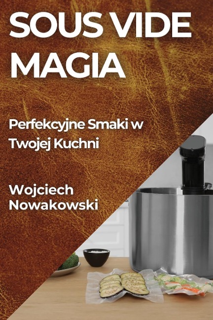 Sous Vide Magia - Wojciech Nowakowski