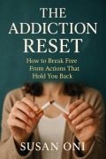 Cover-Bild zum Titel 'The Addiction Reset; How to Break Free from Actions That Hold You Back' von 'Susan Oni'