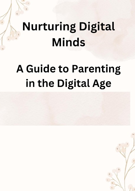 Nurturing Digital Minds: A Guide to Parenting in the Digital Age - Clive Amon