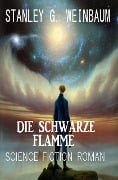 Cover-Bild zum Titel 'Die Schwarze Flamme: Science Fiction Roman' von 'Stanley G. Weinbaum'