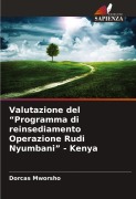 Cover-Bild zum Titel 'Valutazione del "Programma di reinsediamento Operazione Rudi Nyumbani" - Kenya' von 'Dorcas Mworsho'