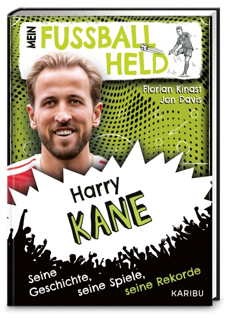 Mein Fußballheld Harry Kane - Seine Geschichte, seine Spiele, seine Rekorde - Florian Kinast