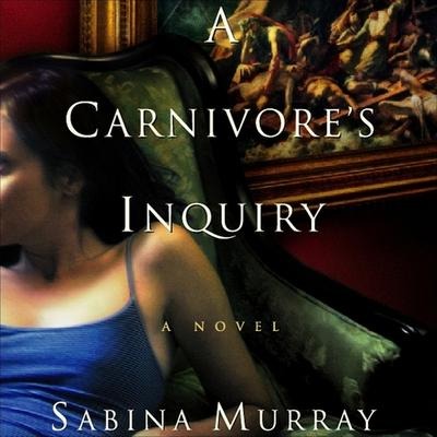 A Carnivore's Inquiry Lib/E - Sabina Murray