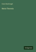 Cover-Bild zum Titel 'Maria Theresia' von 'Carry Brachvogel'