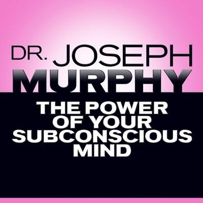 The Power of Your Subconscious Mind Lib/E - Joseph Murphy