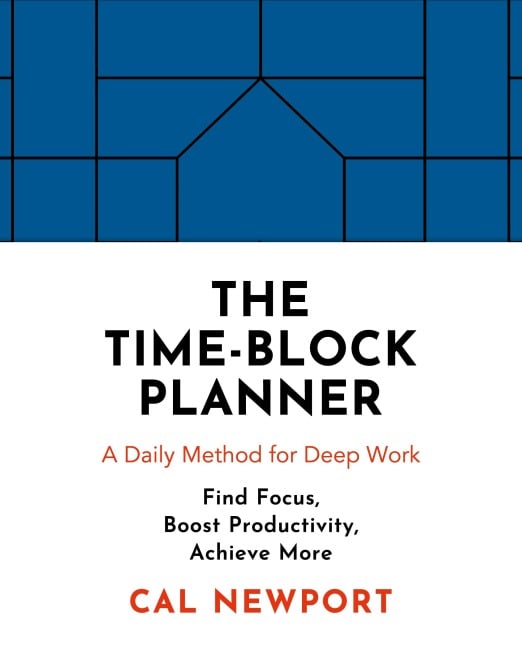 The Time-Block Planner - Cal Newport