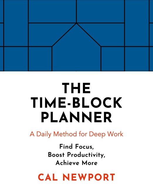 The Time-Block Planner - Cal Newport