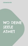 Cover-Bild zum Titel 'Wo deine Seele atmet' von 'Stefan Richter'